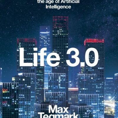 Life 3.0Being Human in the Age of Artificial Intelligence by Max Tegmark