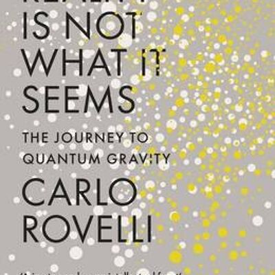 Reality Is Not What It Seems by Carlo Rovelli