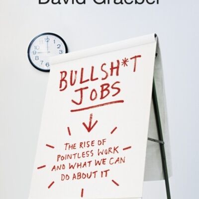 Bullshit JobsThe Rise of Pointless Work and What We Can Do About It by David Graeber