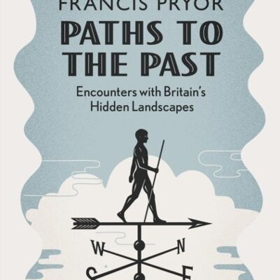 Paths to the Past by Francis Pryor