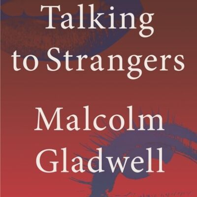Talking to StrangersWhat We Should Know about the People We Dont Kno by Malcolm Gladwell