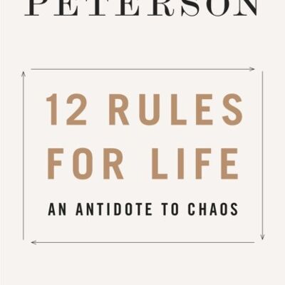 12 Rules for LifeAn Antidote to Chaos by Jordan B. Peterson