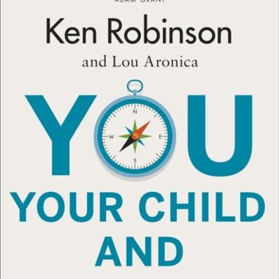 You Your Child and School by Sir Ken RobinsonLou Aronica