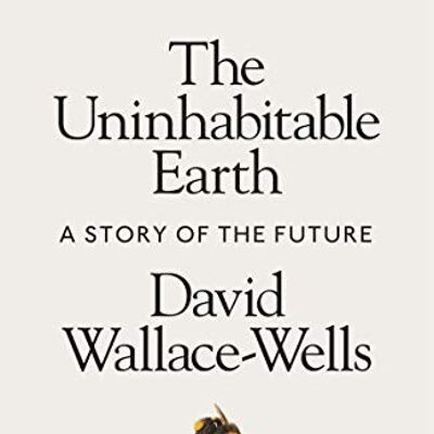 The Uninhabitable Earth by David WallaceWells