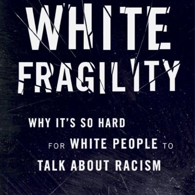 White FragilityWhy Its So Hard for White People to Talk About Racism by Robin DiAngelo