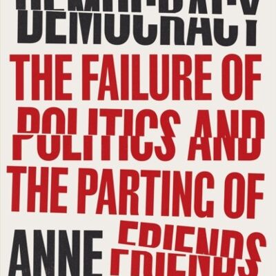 Twilight of DemocracyThe Failure of Politics and the Parting of Frien by Anne Applebaum