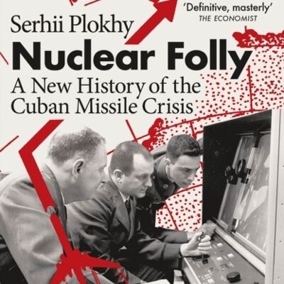Nuclear Folly by Serhii Plokhy
