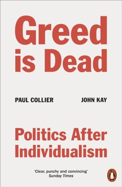 Greed Is Dead by Paul CollierJohn Kay