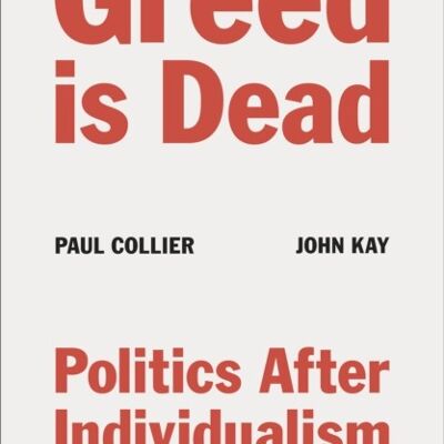 Greed Is Dead by Paul CollierJohn Kay