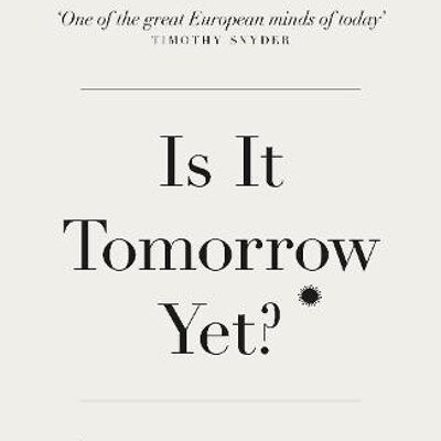 Is It Tomorrow Yet by Ivan Krastev