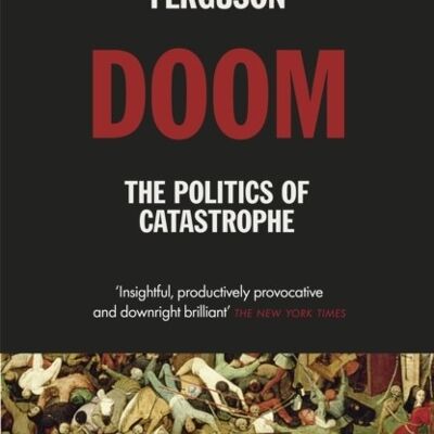 Doom The Politics of Catastrophe by Niall Ferguson