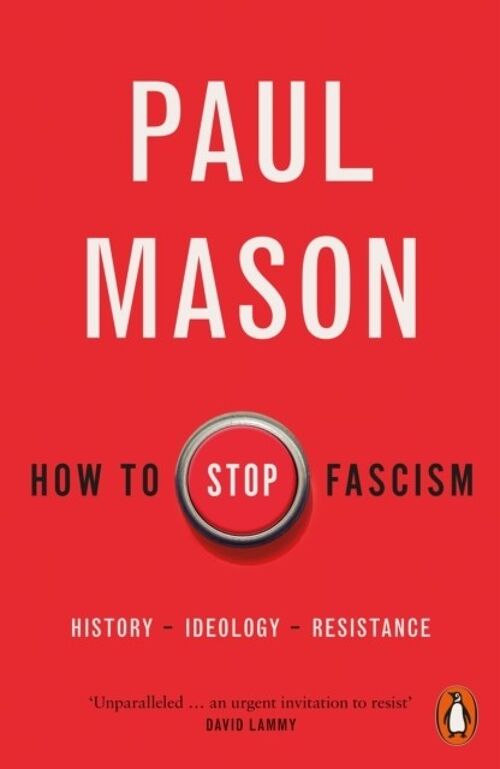 How To Stop FascismHistory Ideology Resistance by Paul Mason