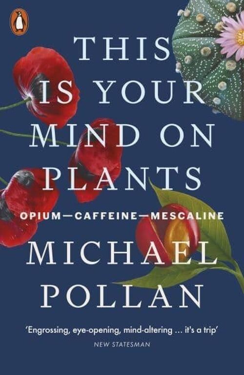 This Is Your Mind On PlantsOpiumCaffeineMescaline by Michael Pollan