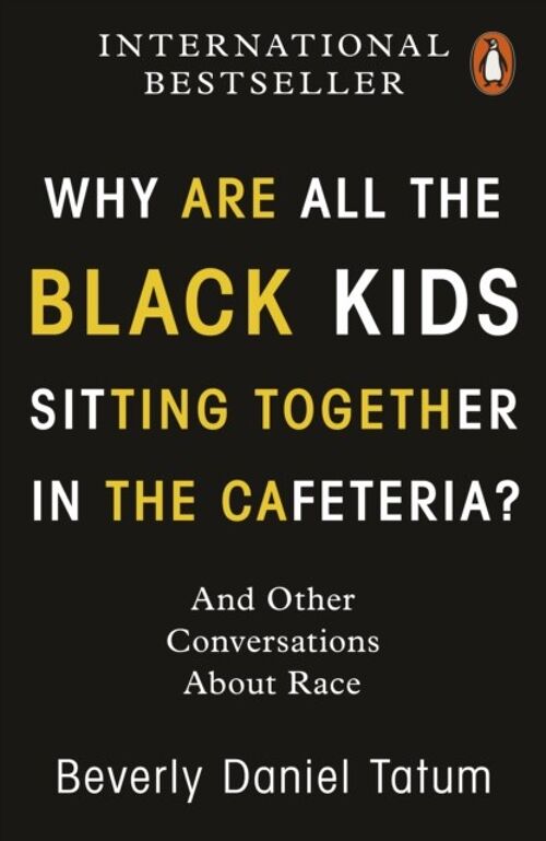 Why Are All the Black Kids Sitting Toget by Beverly Daniel Tatum