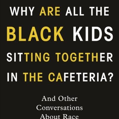 Why Are All the Black Kids Sitting Toget by Beverly Daniel Tatum