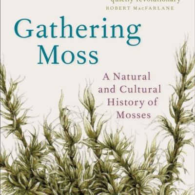 Gathering MossA Natural and Cultural History of Mosses by Robin Wall Kimmerer