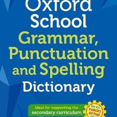 Oxford School Spelling Punctuation and Grammar Dictionary by Oxford Dictionaries