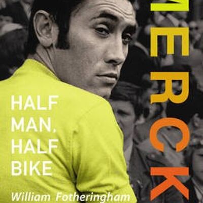 Merckx Half Man Half Bike by William Fotheringham