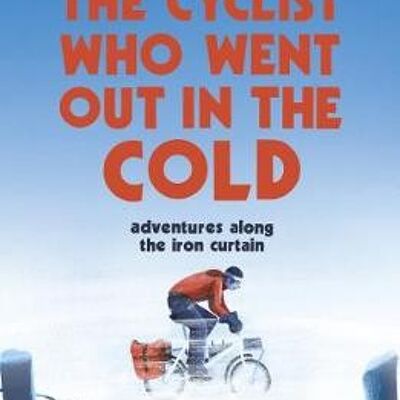 The Cyclist Who Went Out in the Cold by Tim Moore