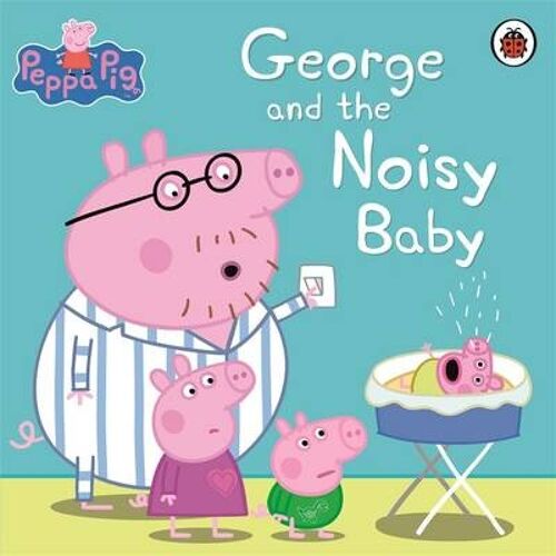 Peppa Pig George and the Noisy Baby by Peppa Pig