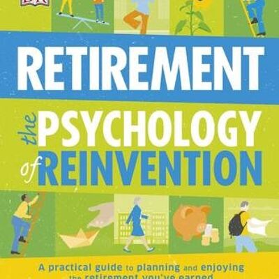Retirement The Psychology Of Reinvention by DK