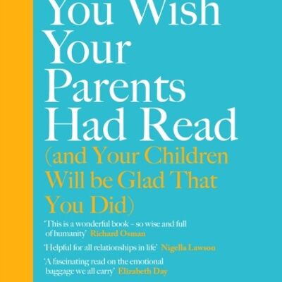 Book You Wish Your Parents Had Read and Your Children Will Be Glad That You Did by Philippa Perry