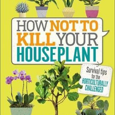 How Not to Kill Your HouseplantSurvival Tips for the Horticulturally by Veronica Peerless