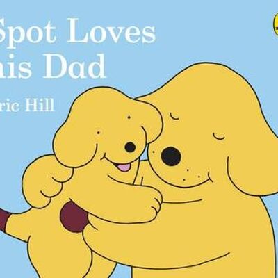 Spot Loves His Dad by Eric Hill