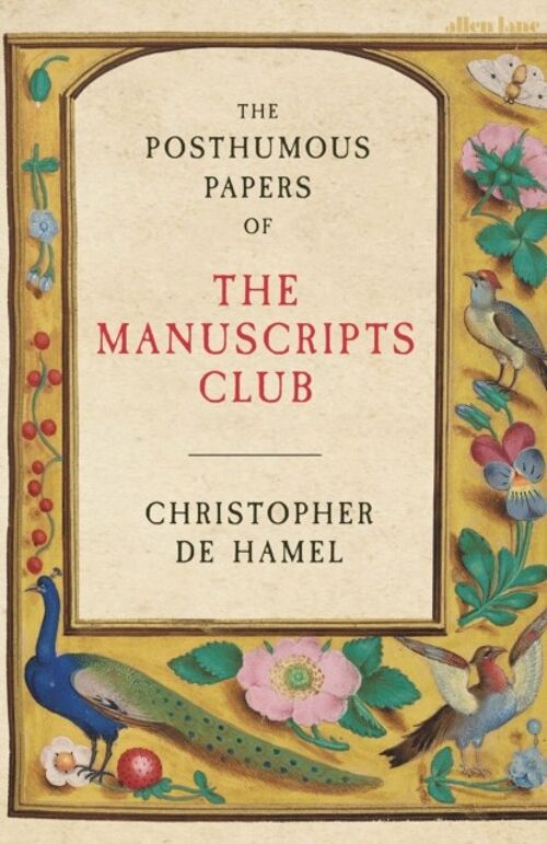 The Posthumous Papers of the Manuscripts Club by Christopher de Hamel