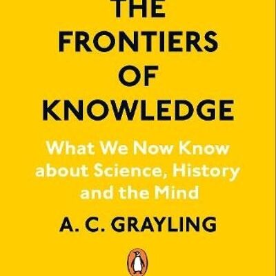 The Frontiers of Knowledge by A. C. Grayling