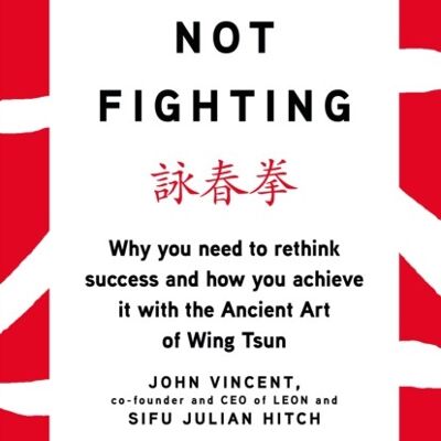 Winning Not Fighting by John VincentSifu Julian Hitch