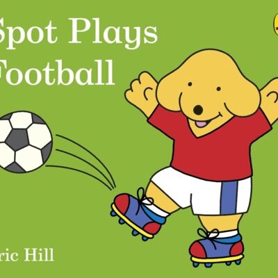 Spot Plays Football by Eric Hill