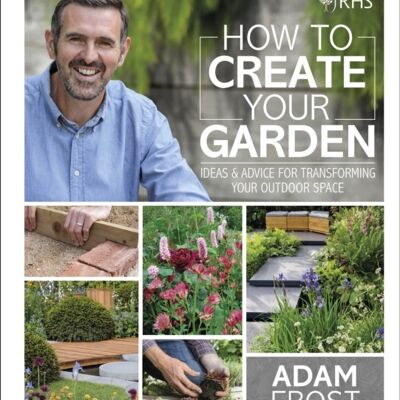 RHS How to Create your Garden by Adam Frost