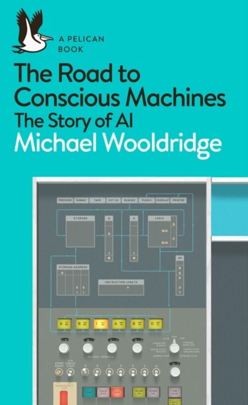 The Road to Conscious Machines by Michael Wooldridge