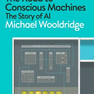 The Road to Conscious Machines by Michael Wooldridge