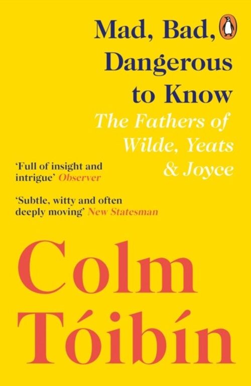 Mad Bad Dangerous to Know by Colm Toibin