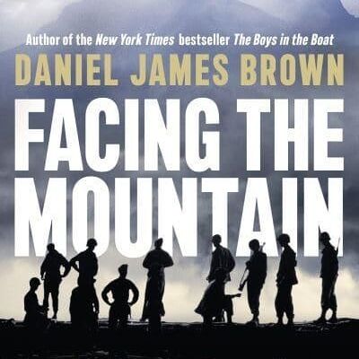 Facing The Mountain by Daniel James Brown