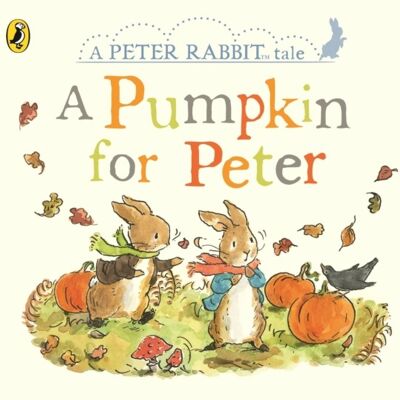 Peter Rabbit Tales  A Pumpkin for Peter by Beatrix Potter