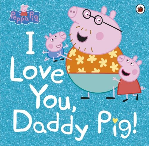 Peppa Pig I Love You Daddy Pig by Peppa Pig