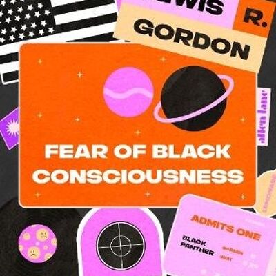 Fear of Black Consciousness by Lewis R. Gordon