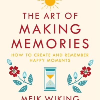 The Art of Making Memories by Meik Wiking