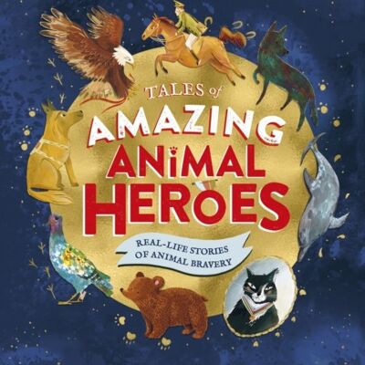Tales of Amazing Animal Heroes by Mike Unwin