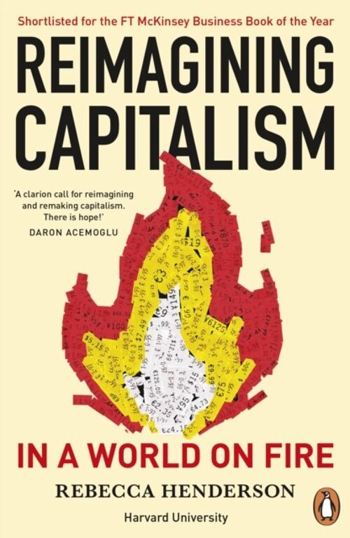 Reimagining Capitalism in a World on Fir by Rebecca Henderson