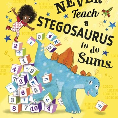 Never Teach a Stegosaurus to Do Sums by Rashmi Sirdeshpande