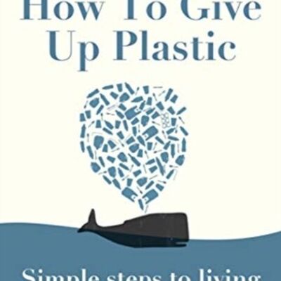 How to Give Up Plastic by Will McCallum