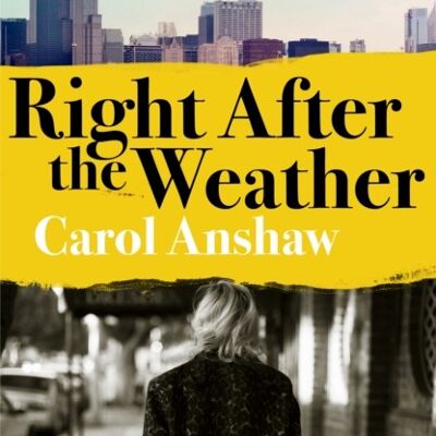Right After the Weather by Carol Anshaw