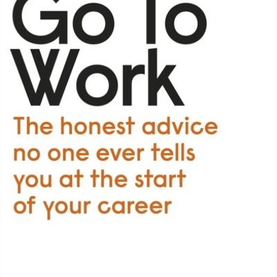 How to Go to Work by Lucy ClaytonSteven Haines