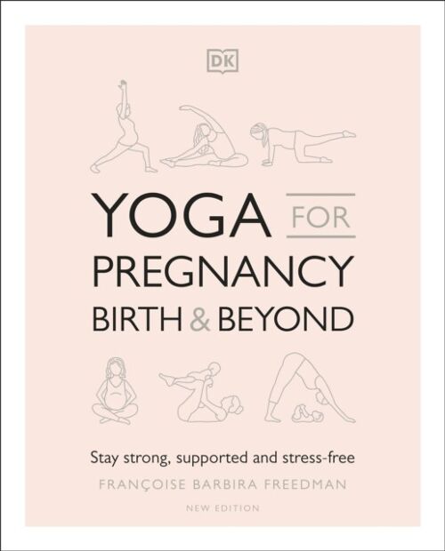 Yoga For Pregnancy Birth And Beyond by Francoise Barbira Freedman