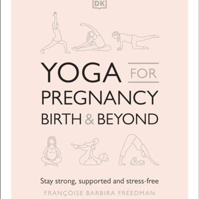 Yoga For Pregnancy Birth And Beyond by Francoise Barbira Freedman