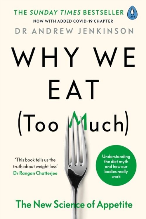 Why We Eat Too MuchThe New Science of Appetite by Dr Andrew Jenkinson
